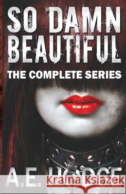 So Damn Beautiful: The Complete Series A. E. Hodge 9780692539798 Fiction Fugitive Select - książka