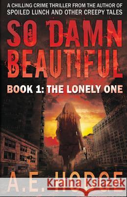 So Damn Beautiful: The Lonely One A. E. Hodge 9780615941158 Fiction Fugitive Select - książka