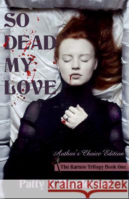 So Dead My Love: Author's Choice Edition Patty G. Henderson 9781517061463 Createspace - książka