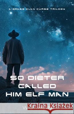 So Dieter Called Him Elf Man: A Grass Clan Curse Trilogy W. J. Hein 9781959624202 Booklocker.com - książka