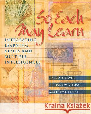 So Each May Learn: Integrating Learning Styles and Multiple Intelligences Harvey F. Silver, Richard W. Strong, Matthew J. Perini 9780871203878 ASCD - książka