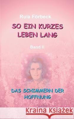 So ein kurzes Leben lang: Das Schimmern der Hoffnung Rula Förbeck, Eva-Maria Hoffmann 9783740749460 Twentysix - książka