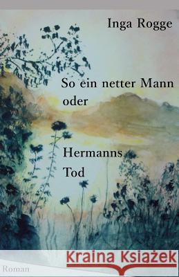 So ein netter Mann oder Hermanns Tod Inga Rogge 9781508792901 Createspace Independent Publishing Platform - książka