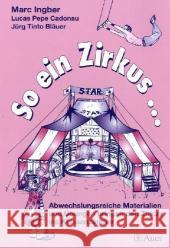 So ein Zirkus ... : Abwechslungsreiche Materialien und Übungen bringen den Zirkus ins Klassenzimmer. Mit Kopiervorlagen und Zirkus-Lexikon Ingbert, Marc Cadonau, Lucas P. Bläuer, Jürg T. 9783403043461 Auer GmbH - książka