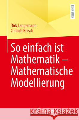 So Einfach Ist Mathematik - Mathematische Modellierung Dirk Langemann Cordula Reisch 9783662698556 Springer Spektrum - książka
