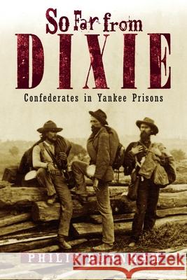 So Far from Dixie: Confederates in Yankee Prisons Philip Burnham 9781493094097 Lyons Press - książka