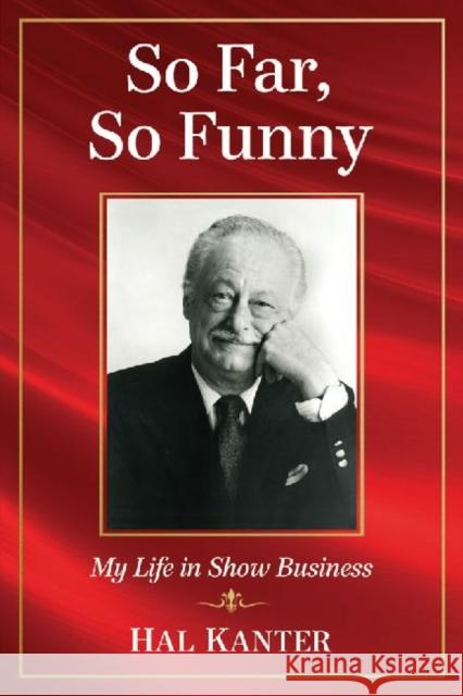 So Far, So Funny: My Life in Show Business Kanter, Hal 9780786476046 McFarland & Company - książka