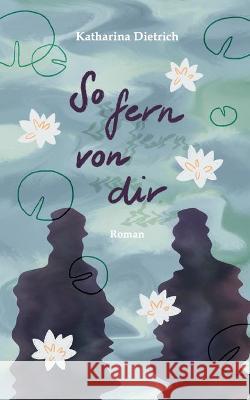 So fern von dir Katharina Dietrich 9783754344361 Books on Demand - książka