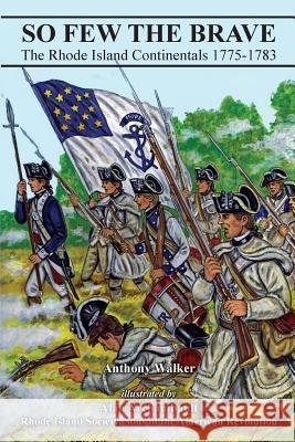 So Few The Brave: Rhode Island Continentals 1775-1783 Archambault, Alan 9781539542292 Createspace Independent Publishing Platform - książka