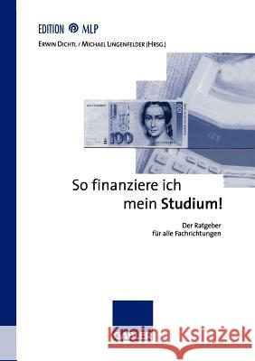 So Finanziere Ich Mein Studium!: Der Ratgeber Für Alle Fachrichtungen Dichtl, Erwin 9783409136372 Gabler Verlag - książka