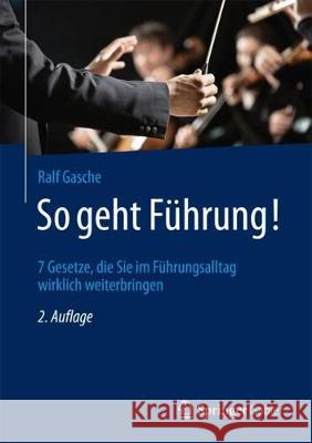 So Geht Führung!: 7 Gesetze, Die Sie Im Führungsalltag Wirklich Weiterbringen Gasche, Ralf 9783658182472 Springer Gabler - książka