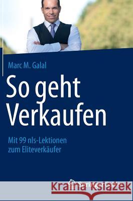 So Geht Verkaufen: Mit 99 Nls-Lektionen Zum Eliteverkäufer Galal, Marc M. 9783658008314 Gabler - książka