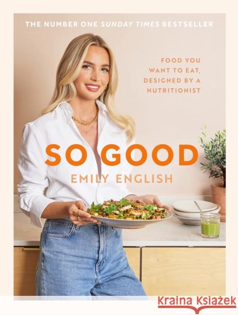 So Good: Food you want to eat, designed by a nutritionist Emily English 9781399620055 Orion Publishing Co - książka