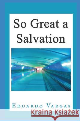 So Great a Salvation Eduardo Vargas 9781090132482 Independently Published - książka