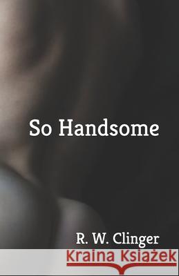 So Handsome R W Clinger 9798530849725 Independently Published - książka