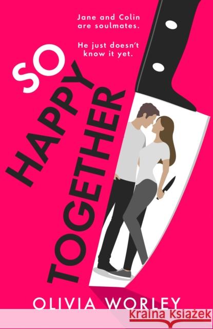 So Happy Together: An unrelentingly twisty, darkly hilarious thriller you won’t be able to put down! Worley, Olivia 9781529441604 Quercus Publishing - książka