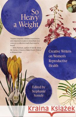 So Heavy a Weight: Creative Writers on Women's Reproductive Health Stephanie Vessely 9781682754849 Fulcrum Publishing - książka