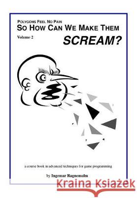 So How Can You Make Them Scream?: Course book in advanced game programming Ragnemalm, Ingemar 9781974110650 Createspace Independent Publishing Platform - książka