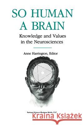 So Human a Brain: Knowledge and Values in the Neurosciences Harrington 9781461267409 Springer - książka