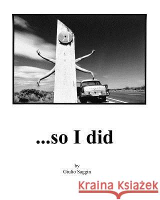 ...so I did: One man's hitchhiking journey around Australia photographing everyone who gave him a lift and writing about each hitch Saggin, Giulio 9781463648534 Createspace - książka
