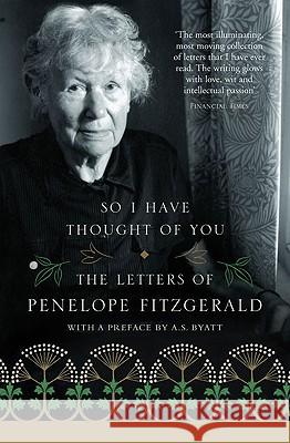So I Have Thought of You : The Letters of Penelope Fitzgerald Penelope Fitzgerald 9780007136414 HARPERCOLLINS PUBLISHERS - książka