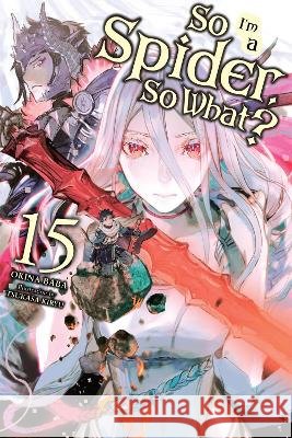 So I'm a Spider, So What?, Vol. 15 (light novel) Tsukasa Kiryu 9781975352165 Little, Brown & Company - książka