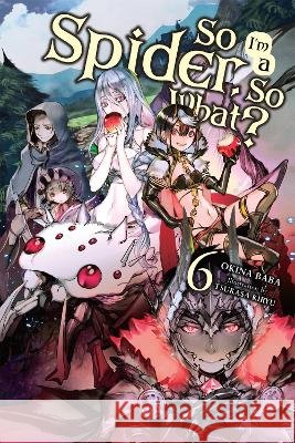So I'm a Spider, So What?, Vol. 6 (light novel) Tsukasa Kiryu 9781975301965 Yen on - książka