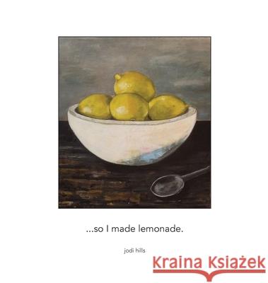 ...so I made lemonade Jodi Hills 9781320861359 Jodi Hills - książka