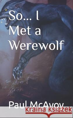 So... I Met a Werewolf Paul McAvoy 9781537474564 Createspace Independent Publishing Platform - książka