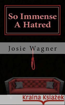 So Immense a Hatred Josie Wagner 9781719187114 Createspace Independent Publishing Platform - książka