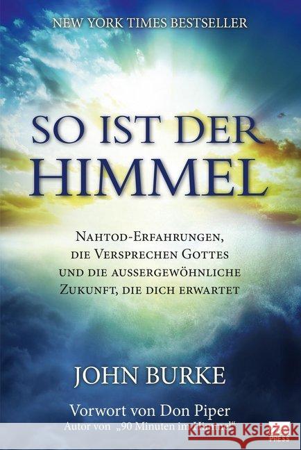 So ist der Himmel : Nahtod-Erfahrungen, die Versprechen Gottes und die außergewöhnliche Zukunft, die dich erwartet. Vorwort von Don Piper John, Burke 9783944794693 GrainPress Verlag - książka