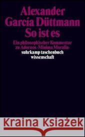 So ist es : Ein philosophischer Kommentar zu Adornos 'Minima Moralia' Düttmann, Alexander Garcia 9783518293294 Suhrkamp - książka