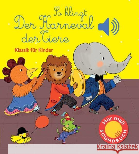 So klingt der Karneval der Tiere, m. Soundeffekten : Klassik für Kinder Collet, Emilie 9783741523465 Ullmann Medien - książka