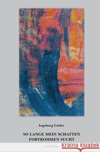So lange mein Schatten Fortkommen sucht : Gedichte Görler, Ingeborg 9783746793573 epubli - książka