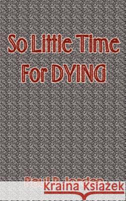 So Little Time for Dying Paul R. Jordan 9780759618084 Authorhouse - książka