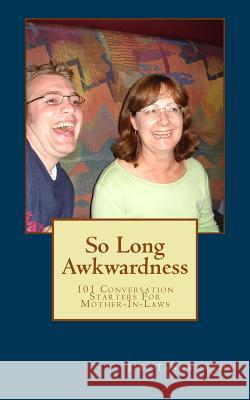 So Long Awkwardness: 101 Conversation Starters for Mother-In-Laws J. K. Tangworthy 9781481282499 Createspace - książka