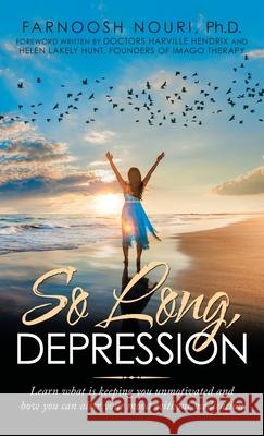 So Long, Depression: Learn What Is Keeping You Unmotivated and How You Can Alter Your Mood Without Medication Farnoosh Nouri Harville Hendrix Helen Lakely Hunt 9781982268206 Balboa Press - książka