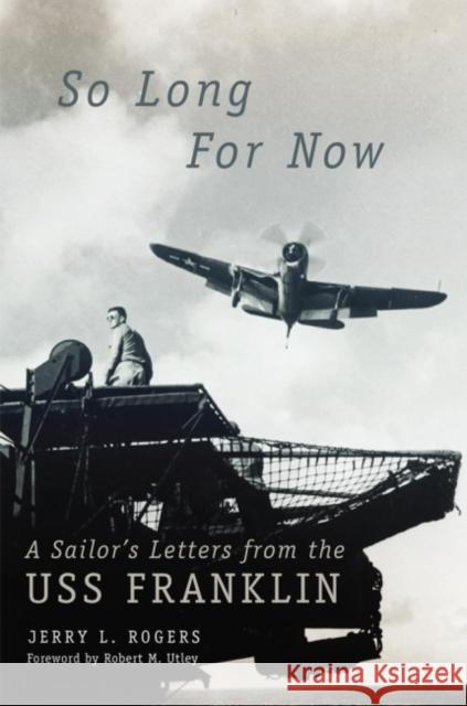 So Long for Now: A Sailor's Letters from the USS Franklin Elden Duane Rogers Jerry L. Rogers Jerry Rogers 9780806156323 University of Oklahoma Press - książka