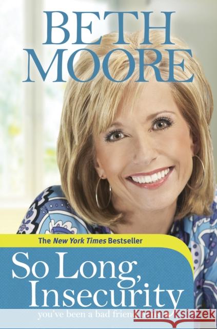 So Long, Insecurity: You've Been a Bad Friend to Us Beth Moore 9781414334721 Tyndale House Publishers - książka