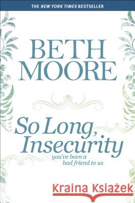 So Long, Insecurity: You've Been a Bad Friend to Us Beth Moore 9781414334738 Tyndale House Publishers - książka