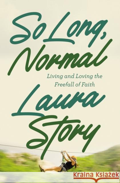 So Long, Normal: Living and Loving the Free Fall of Faith Laura Story 9780785248521 Thomas Nelson - książka