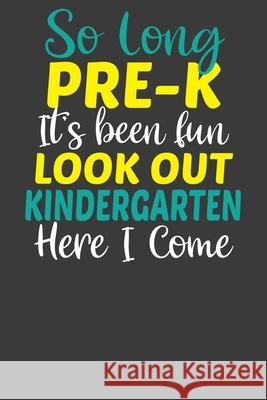 So Long Pre-K It's Been Fun Lookout Kindergarten Here I Come: First Day of School Kid's Adventure Book Frozen Cactus Designs 9781086223859 Independently Published - książka