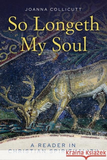 So Longeth My Soul: A Reader in Christian Spirituality Joanna Collicutt 9780334063100 SCM Press - książka