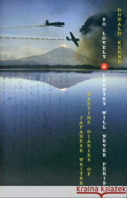 So Lovely a Country Will Never Perish: Wartime Diaries of Japanese Writers Keene, Donald 9780231151467 Columbia University Press - książka