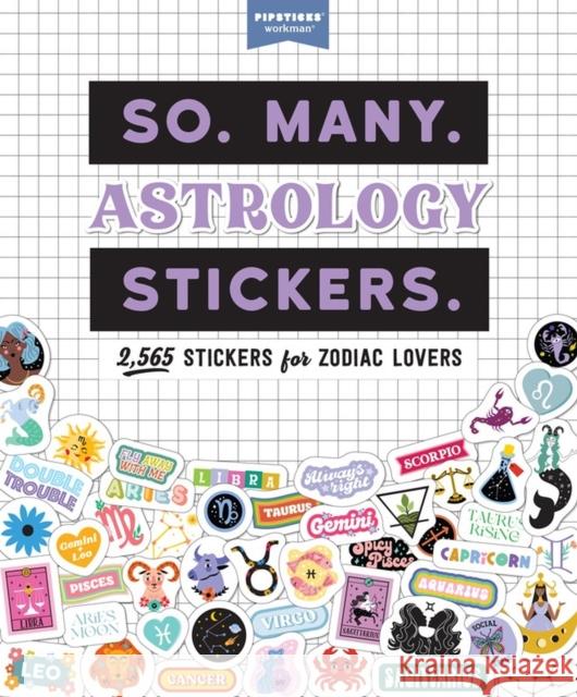 So. Many. Astrology Stickers.: 2,565 Stickers for Zodiac Lovers Pipsticks (R)+Workman (R) 9781523520046 Workman Publishing - książka