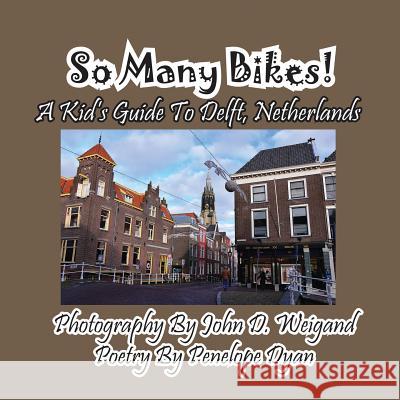 So Many Bikes! A Kid's Guide To Delft, Netherlands Weigand, John D. 9781614771944 Bellissima Publishing - książka