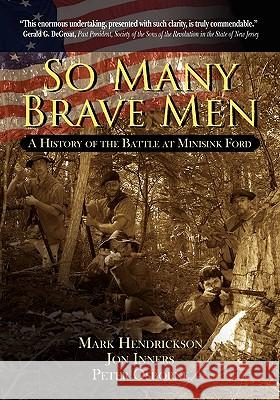 So Many Brave Men: A History of the Battle at Minisink Ford Mark Hendrickson Jon Inners Peter Osborne 9780615346588 Pienpack Company - książka
