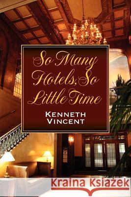 So Many Hotels, So Little Time Kenneth Vincent 9781612042503 Strategic Book Publishing - książka