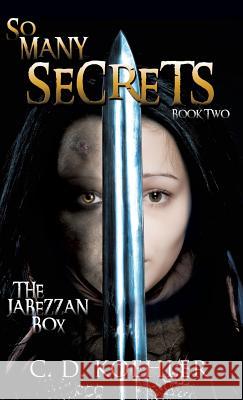 So Many Secrets: The Jabezzan Box Book Two C D Koehler 9781619966475 Xulon Press - książka