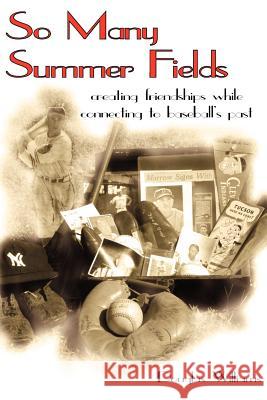 So Many Summer Fields: Creating Friendships While Connecting to Baseball's Past Williams, Douglas 9781420888010 Authorhouse - książka